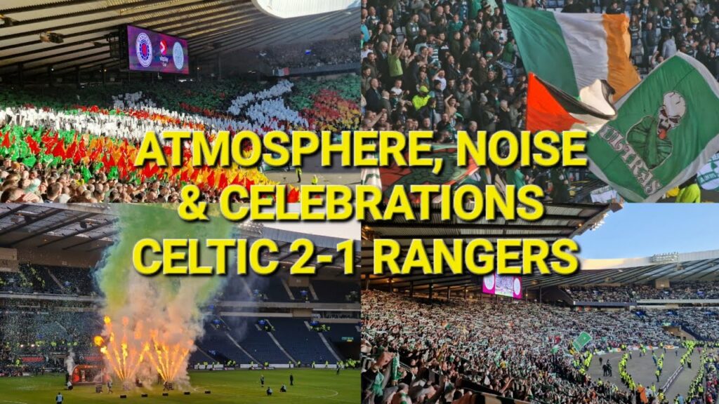 Celtic 2-1 Rangers / Atmosphere, Noise & Celebrations / League Cup Final 2023