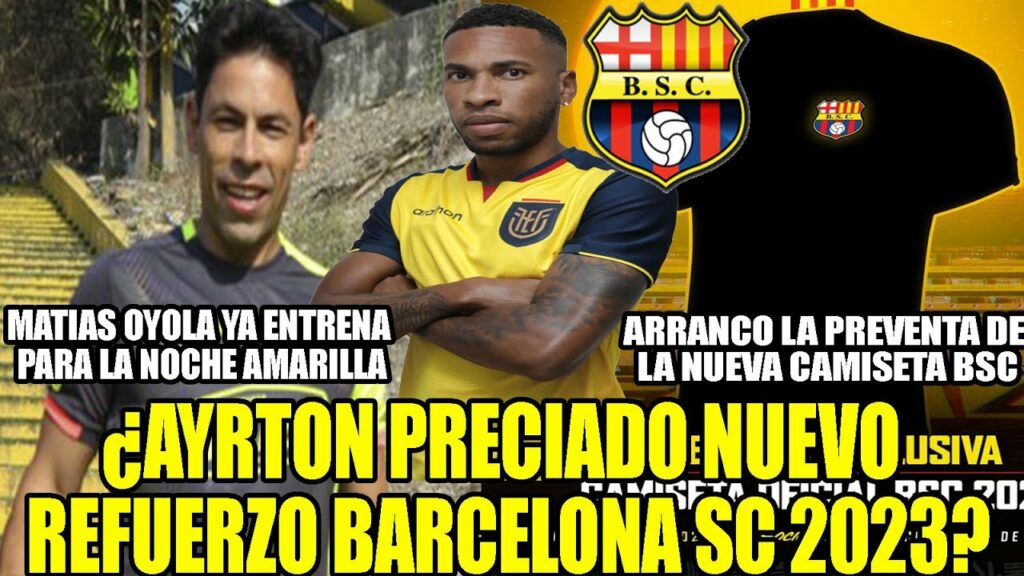 ¿AYRTON PRECIADO NUEVO REFUERZO BARCELONA 2023? MATIAS OYOLA YA ENTRENA PARA LA NOCHE AMARILLA Y MAS
