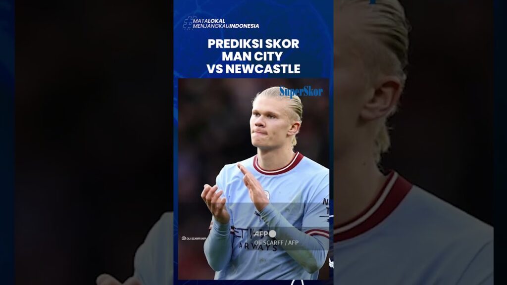 Prediksi Skor Manchester City Vs Newcastle di Liga Inggris, Man City Lebih Diunggulkan Menang
