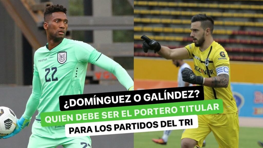 ¿Domínguez o Galíndez? Quien debe ser el portero titular para los partidos de la TRI