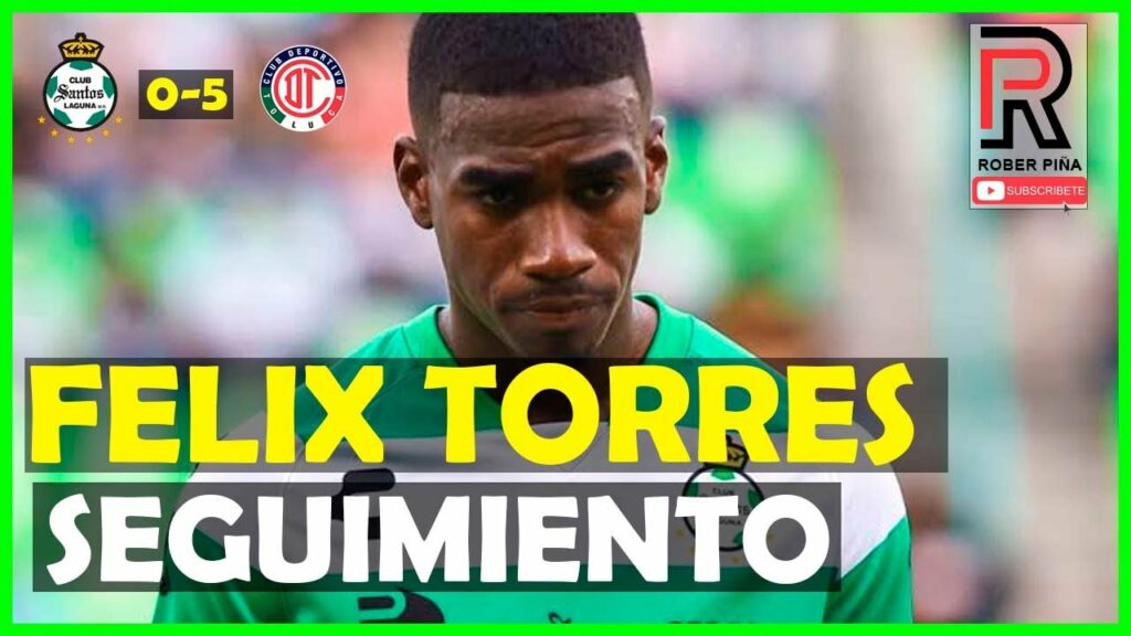 FÉLIX TORRES | SEGUIMIENTO | Así jugó vs TOLUCA | SANTOS LAGUNA | Jornada 7 CL2023