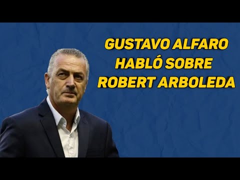 GUSTAVO ALFARO HABLÓ SOBRE ROBERT ARBOLEDA