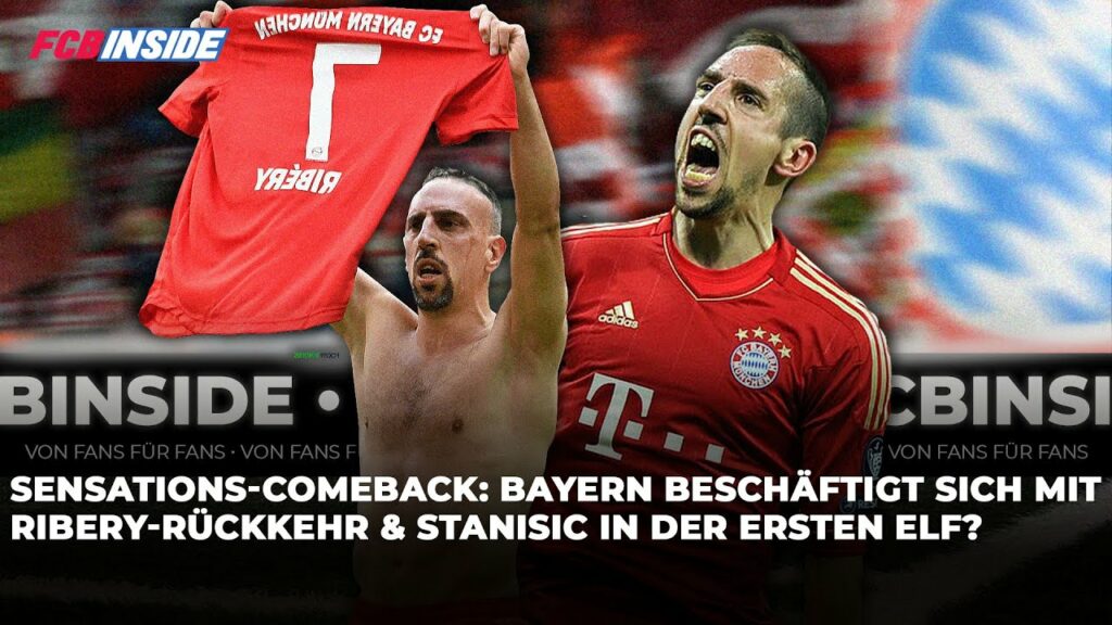 Sensations-Comeback rückt näher: Ribery-Rückkehr zum FC Bayern? & Stanisic in der ersten Elf?