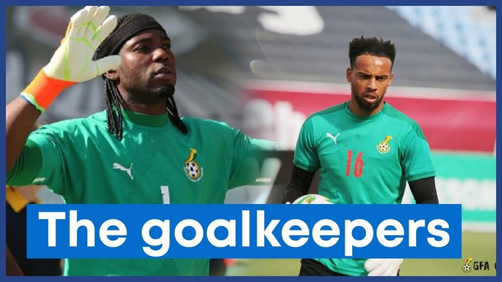 BLACK STARS POSSIBLE SQUAD TO FACE ANGOLA IN AFCON QUALIFIERS-THE GOALKEEPERS