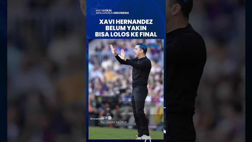 Meski Barcelona Kalahkan Real Madrid, Pelatih Xavi Hernandez Masih Belum Yakin Bisa Lolos Final
