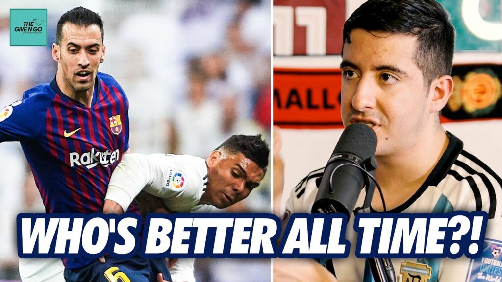 DEBATE: Casemiro vs. Busquets?