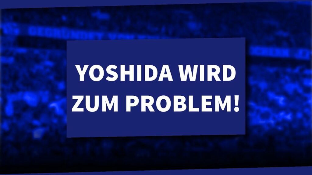 Yoshida wird zum Problem – Verliert der Abwehrchef seinen Stammplatz? | S04 NEWS