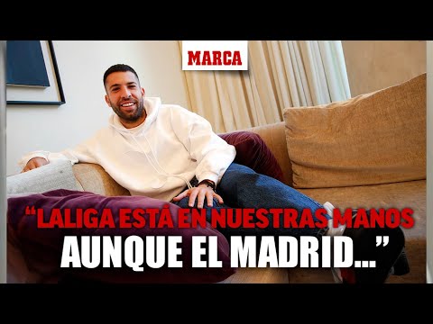Jordi Alba: "La Liga está en nuestras manos, pero el Madrid apretará hasta el final"I MARCA