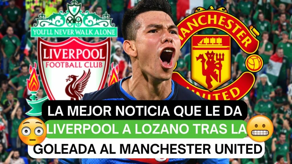 😁La mejor noticia que le da Liverpool a Lozano tras la goleada al Manchester United😱