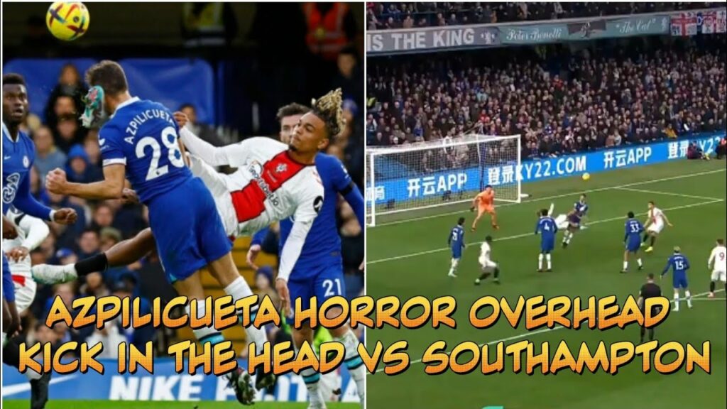 AZPILICUETA HEAD INJURY BY SEKOU MARA BICYCLE KICK DURING CHELSEA VS SOUTHAMPTON FOOTBALL CLASH 😭🚑