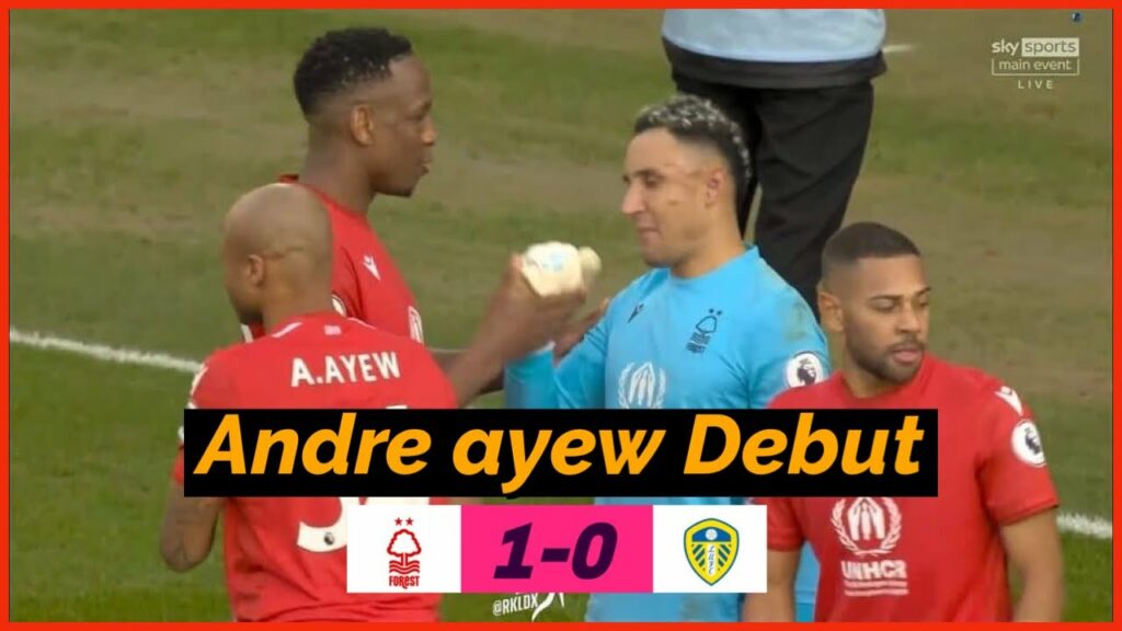 Andre Ayew debut/ cameo for Nottingham forest Vs Leeds (1-0) | performance and player ratings