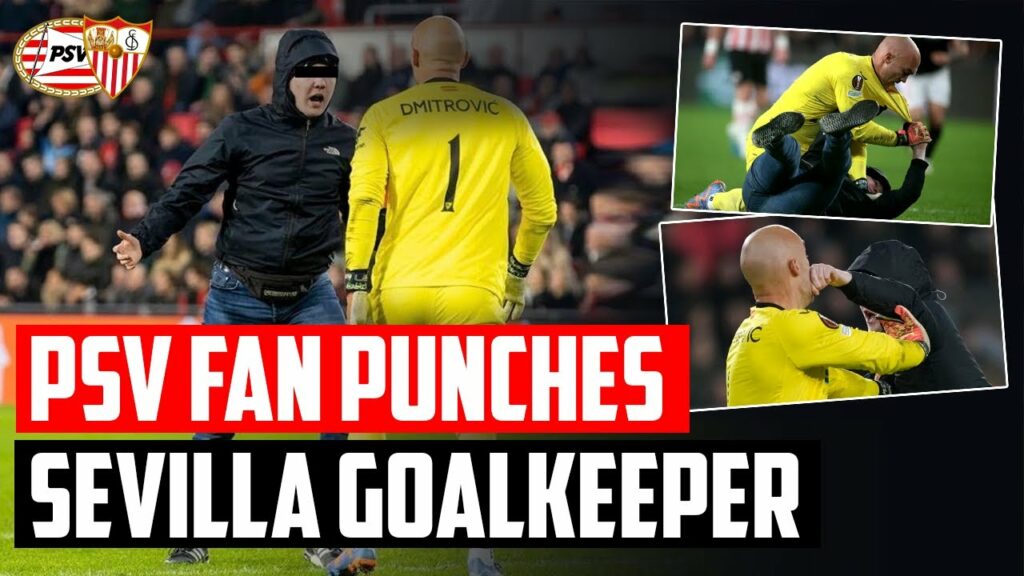 Sevilla Goalkeeper Attack: PSV Fan Punches Sevilla goalkeeper Marko Dmitrović | PSV - Sevilla FC 2:0