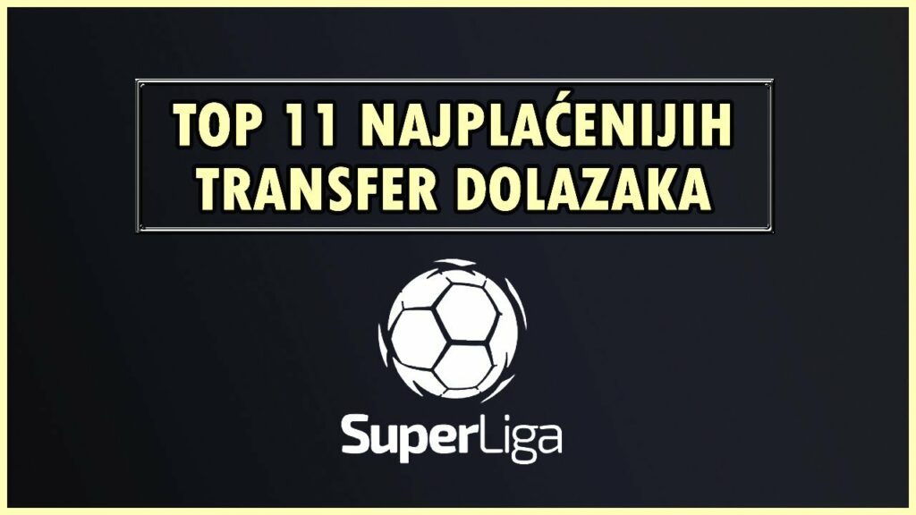 TOP 11 NAJPLAĆENIJIH TRANSFERA U SLS