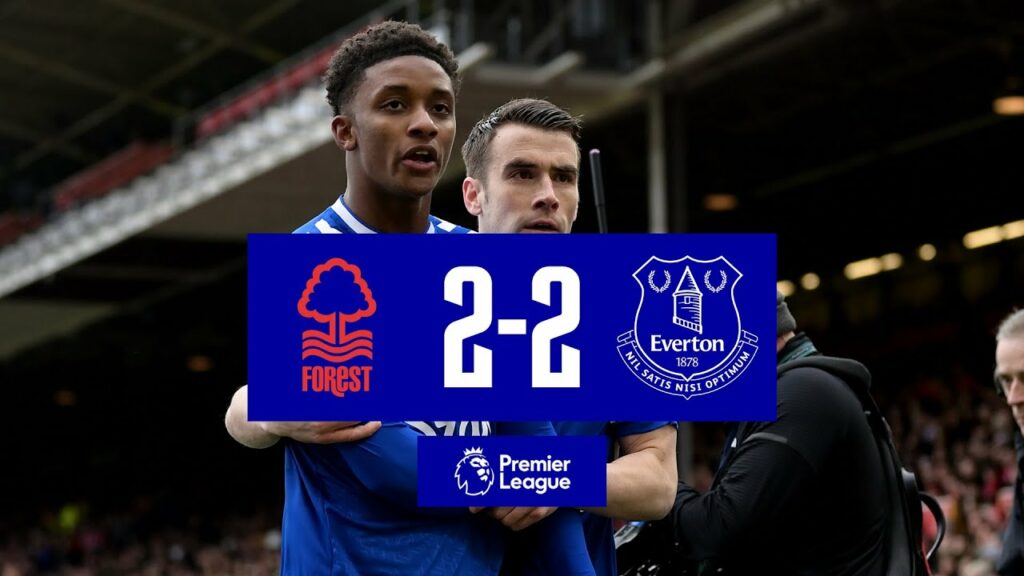 PREMIER LEAGUE HIGHLIGHTS: NOTTINGHAM FOREST 2-2 EVERTON