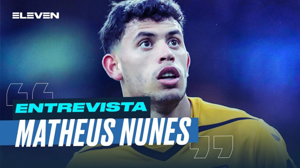 🎙 Matheus Nunes em entrevista à ELEVEN