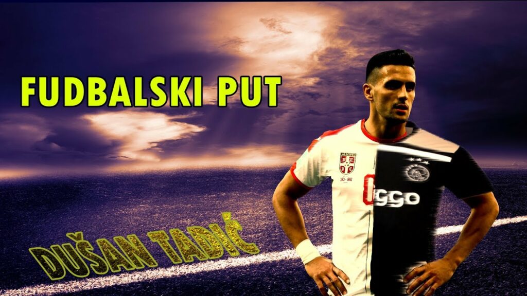 DUŠAN TADIĆ - FUDBALSKI PUT