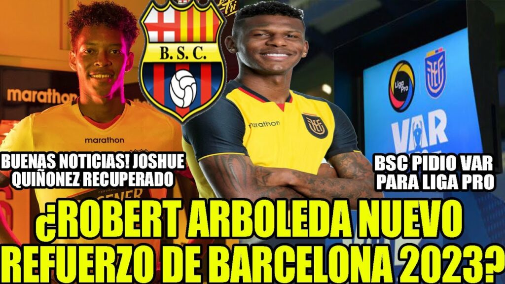 ¿ROBERT ARBOLEDA NUEVO REFUERZO DE BARCELONA 2023? BUENAS NOTICIAS! JOSHUE QUIÑONEZ RECUPERADO Y MAS