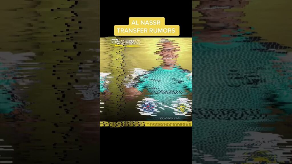 Al Nassr Transfer Rumors. 🤔🚨🔥