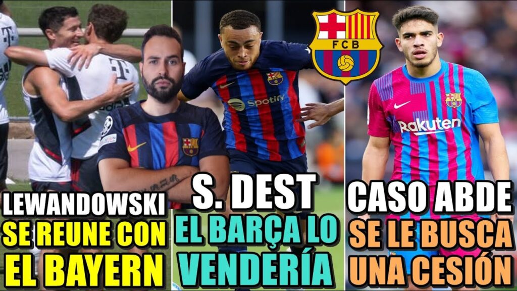 🚨¡SERGIÑO DEST EN VENTA! LEWANDOWSKI se REUNE con el BAYERN - BUSCAN CESIÓN para ABDE
