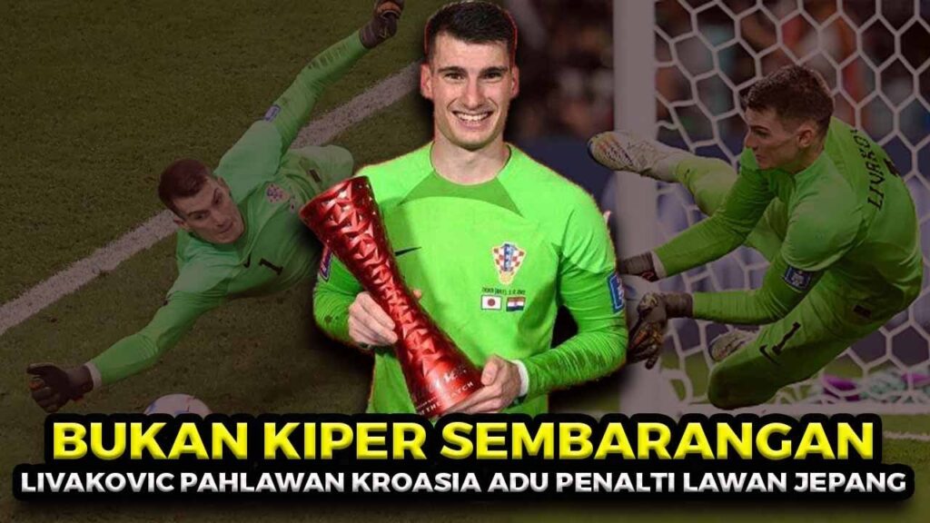 SIAPA DOMINIK LIVAKOVIC? Kiper Kroasia Yang Gagalkan Tiga Penalti Jepang