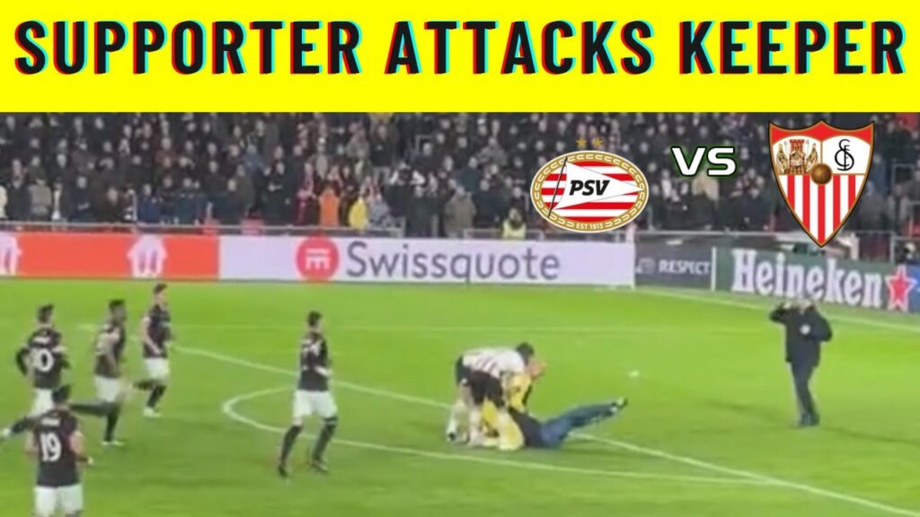 PSV SUPPORTER ATTACKS SEVILLA GOALKEEPER - DMITROVIC