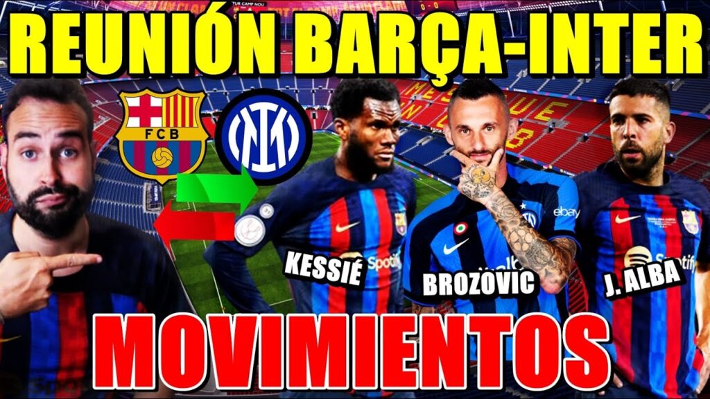 🚨REUNIÓN BARÇA-INTER - KESSIÉ, JORDI ALBA, BROZOVIC... NEGOCIAN SALIDAS y ENTRADAS - Los DETALLES