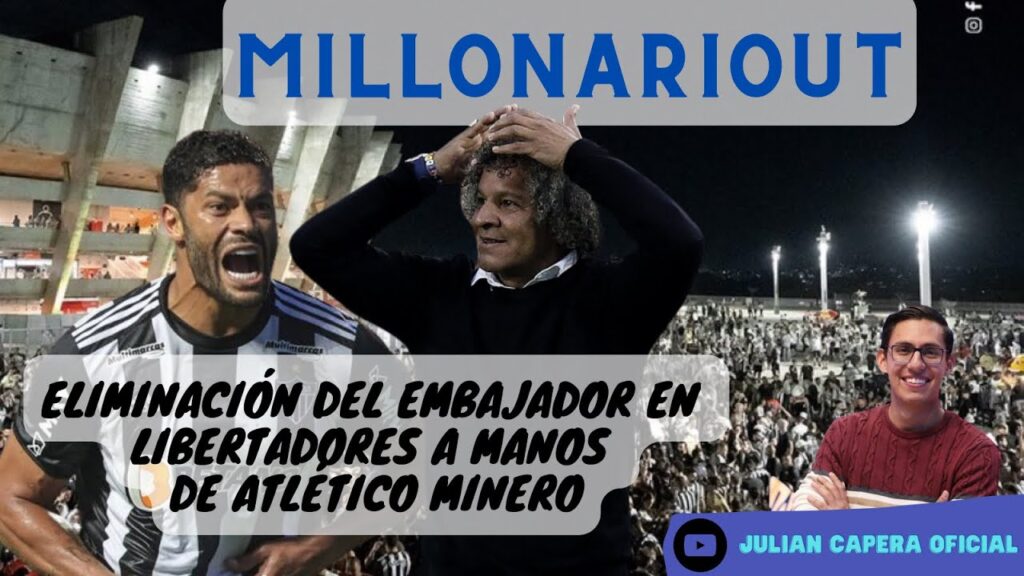 ❌Ⓜ️ ¡MILLONARIOUT! ELIMINACIÓN DEL EMBAJADOR EN LIBERTADORES A MANOS DE ATLÉTICO MINERO