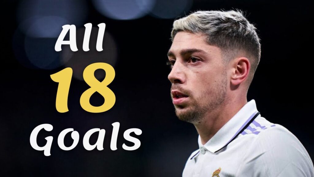 FEDERICO VALVERDE - ALL 18 GOALS FOR REAL MADRID