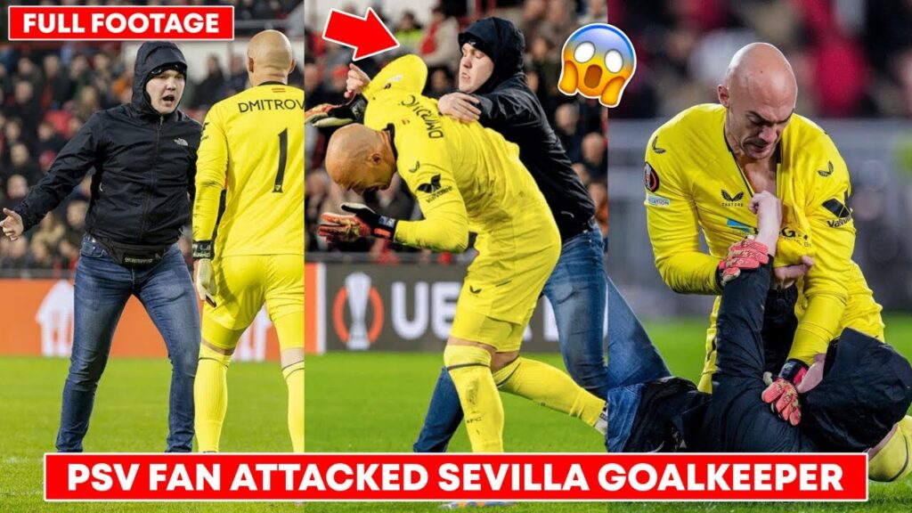 😱 This PSV fan Stormed onto the Pitch and Attacked Sevilla Goalie Marko Dmitrović