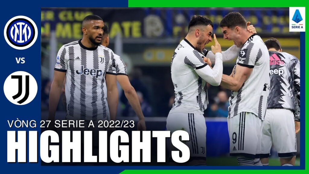Highlights Inter Milan - Juventus | Phản công sắc bén, Filip Kostic dứt điểm cực hay