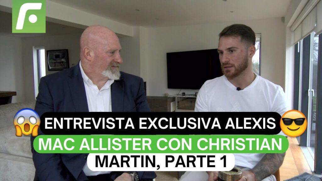🔥Entrevista exclusiva Alexis Mac Allister con Christian Martin, Parte 1😎