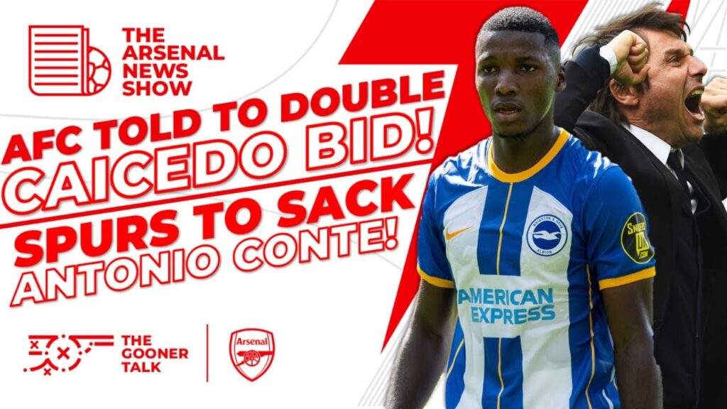 The Arsenal News Show EP274: Caicedo Worth £140m?! Conte Sacking! Transfer News!