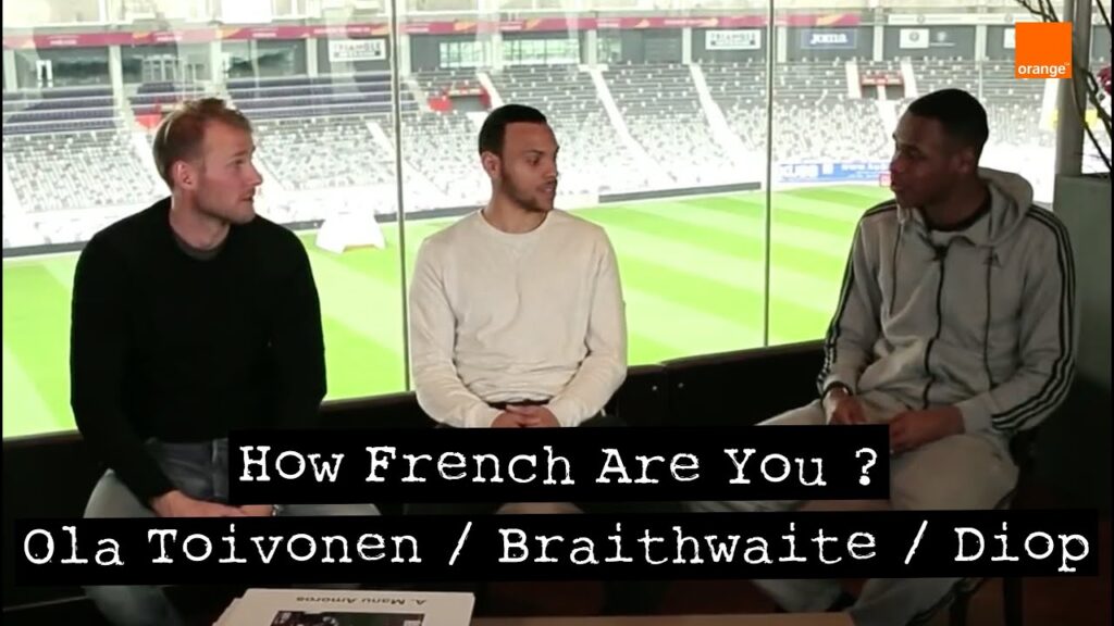 MARTIN BRAITHWAITE / OLA TOIVONEN / ISSA DIOP | How French Are You ? | By Team Orange Football | MARTIN BRAITHWAITE / OLA TOIVONEN / ISSA DIOP | How French Are You ? | By Team Orange Football |