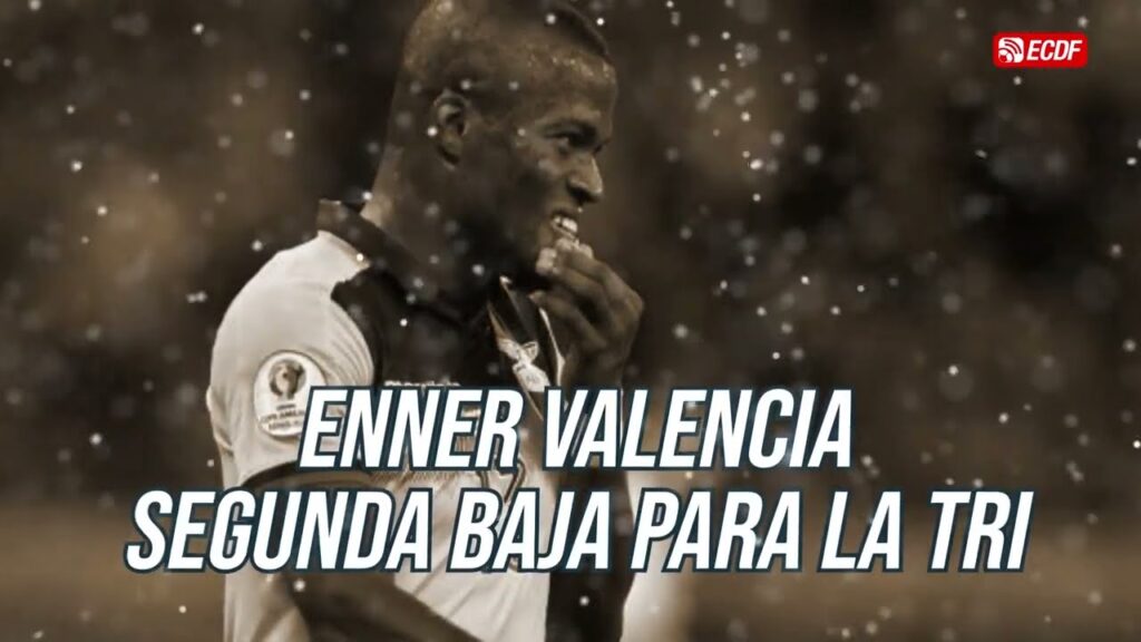 ¡ENNER VALENCIA ES BAJA EN LA SELECCIÓN DE ECUADOR!
