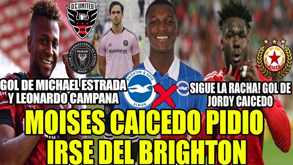 MOISES CAICEDO PIDIO IRSE DEL BRIGHTON! GOL DE JORDY CAICEDO, MICHAEL ESTRADA Y LEO CAMPANA!