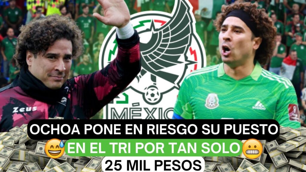 🔥 Guillermo Ochoa pone en riesgo su puesto en el Tri por tan solo 25 mil pesos 👀