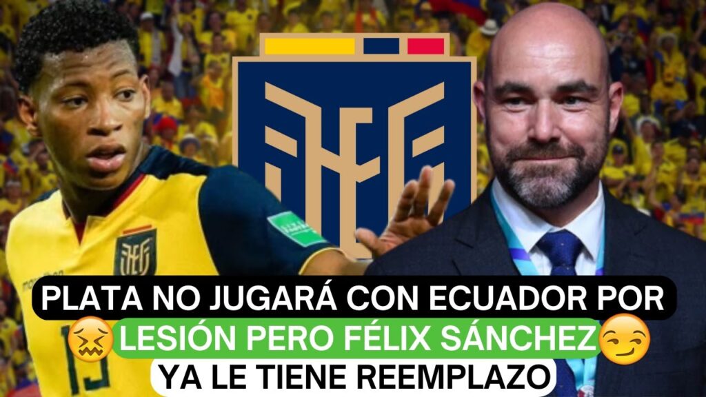 😱Plata no jugará con Ecuador por lesión pero Félix Sánchez ya le tiene reemplazo❗️