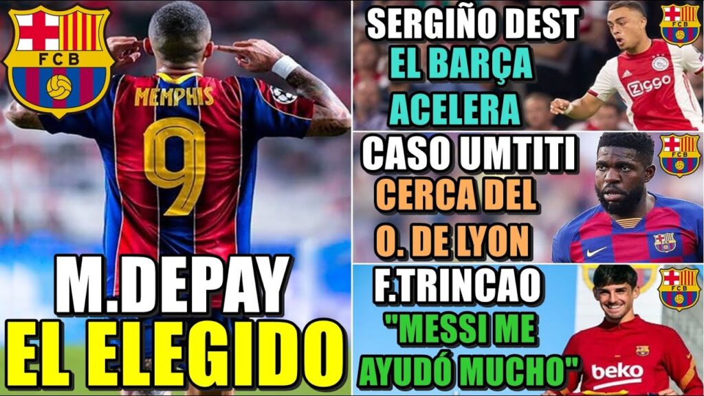 DEPAY el '9' ELEGIDO - ACELERAN por SERGIÑO DEST - UMTITI CERCA del LYON - TRINCAO HALAGA a MESSI