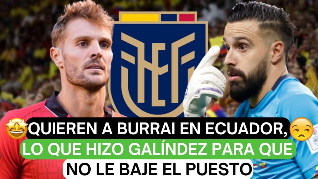 😱Quieren a Burrai en Ecuador, lo que hizo Galíndez para que no le baje el puesto🔥