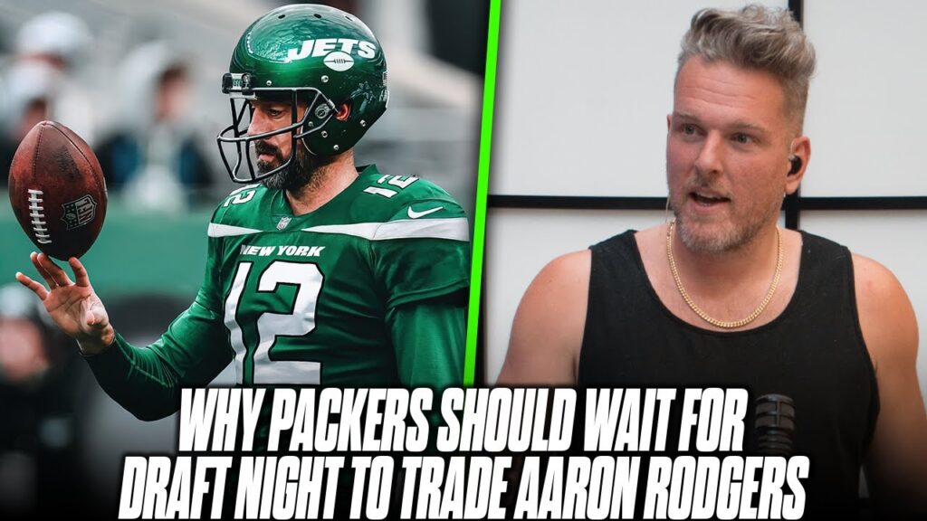 Why It Makes Sense For Packers To Trade Aaron Rodgers Last Minute On Draft Night | Pat McAfee Show