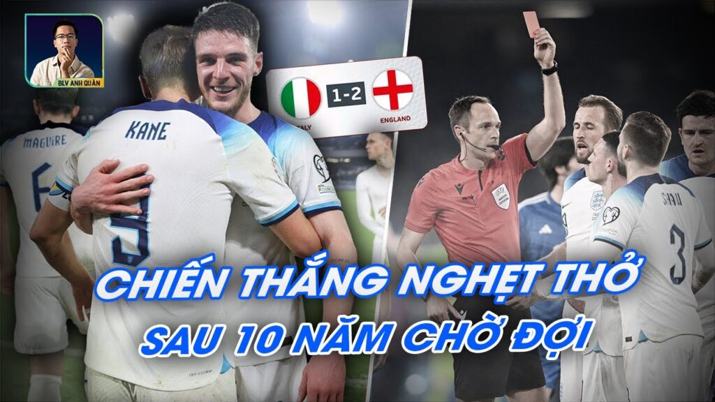 ITALIA - ANH: TAM SƯ GIÀNH CHIẾN THẮNG NGHẸT THỞ TRƯỚC NGƯỜI Ý SAU 1 THẬP KỶ CHỜ ĐỢI