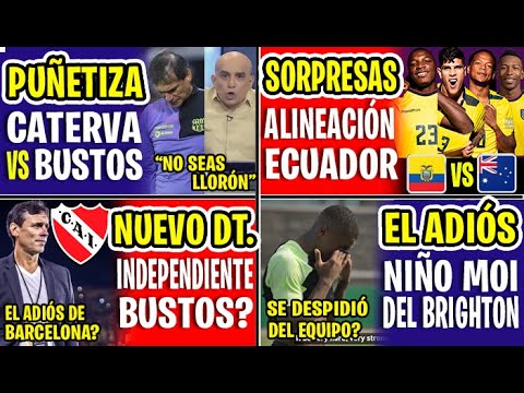 SORPRESAS! TREMENDA ALINEACIÓN DE ECUADOR VS AUSTRALIA | BUSTOS NUEVO TÉCNICO DE INDEPENDIENTE?
