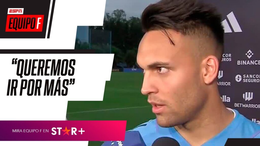 "QUEREMOS IR POR MAS": Lautaro Martínez y el GRAN MOMENTO de la Selección Argentina