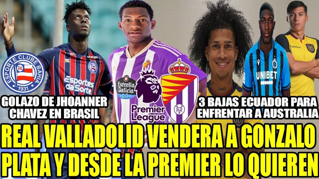 REAL VALLADOLID VENDERA A GONZALO PLATA Y DESDE LA PREMIER LO QUIEREN! 3 BAJAS MAS ECUADOR Y MAS REAL VALLADOLID VENDERA A GONZALO PLATA Y DESDE LA PREMIER LO QUIEREN! 3 BAJAS MAS ECUADOR Y MAS