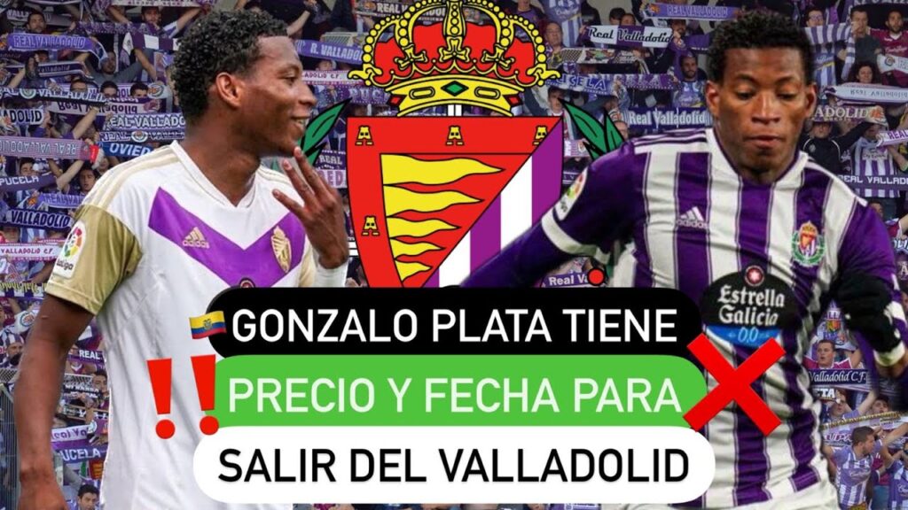 😰 Gonzalo Plata 🇪🇨 tiene precio 💵 y fecha para salir ❌ del Valladolid❗️