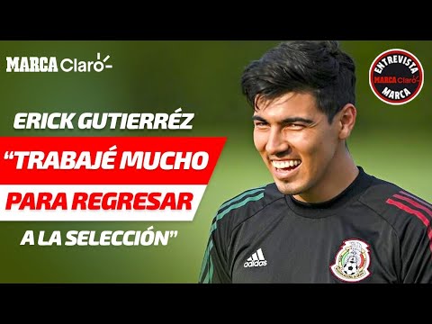 Erick Gutiérrez: "Trabajé mucho para poder regresar a la selección mexicana"