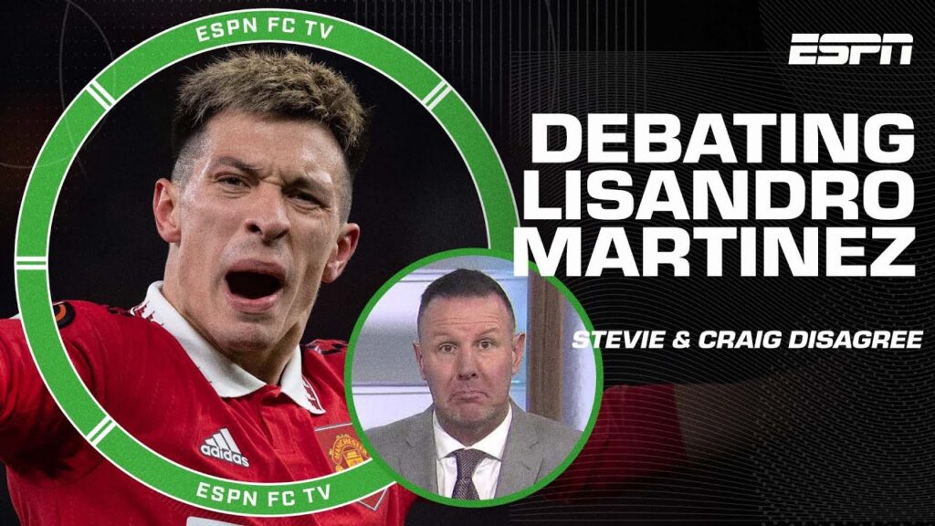 Stevie and Crag disagree about Lisandro Martinez | ESPN FC