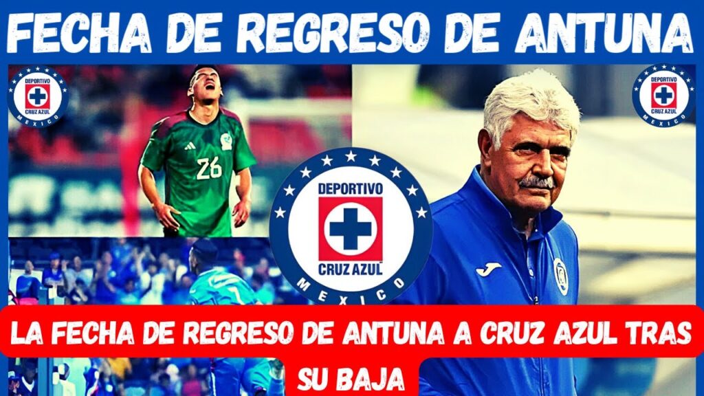 LA FECHA DE REGRESO DE URIEL ANTUNA A CRUZ AZUL TRAS SU BAJA CON LA SELECCION MEXICANA - CRUZ AZUL