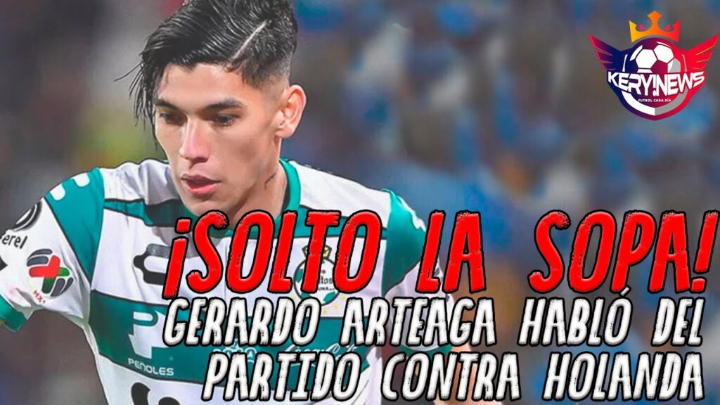 Gerardo Arteaga SOLTO LA SOPA del  futuro partido contra Holanda
