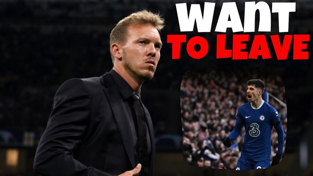 Kai Havertz “WANTS TO LEAVE” | Julian Nagelsmann on shortlist to replace Potter !